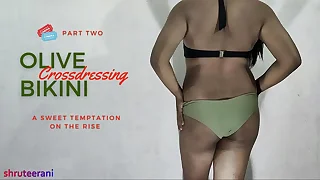 OLIVE BIKINI PART 2 - CROSSDRESSING Away from INDIAN SHEMALE
